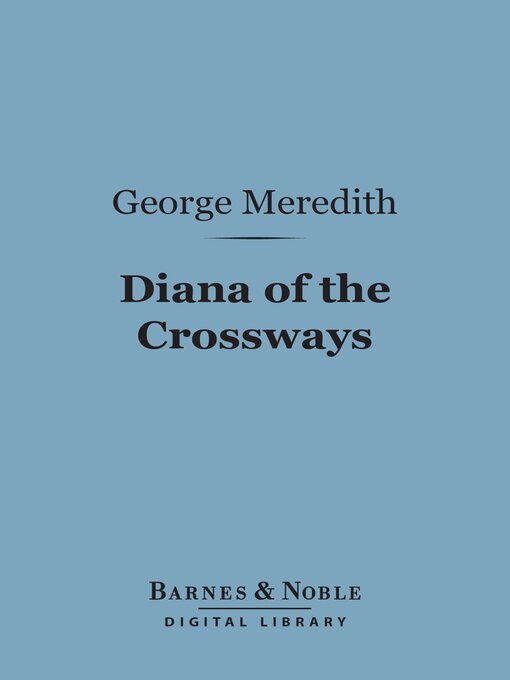 Title details for Diana of the Crossways (Barnes & Noble Digital Library) by George Meredith - Available